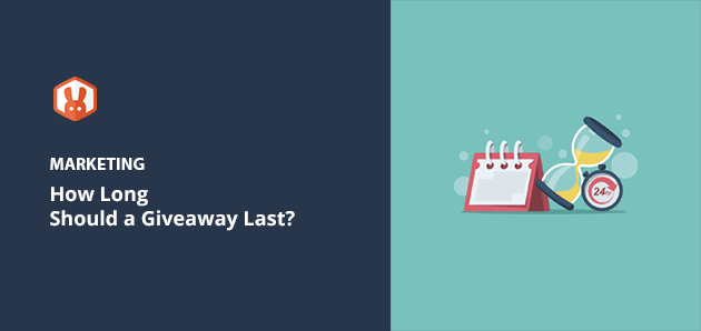 how long should a giveaway last